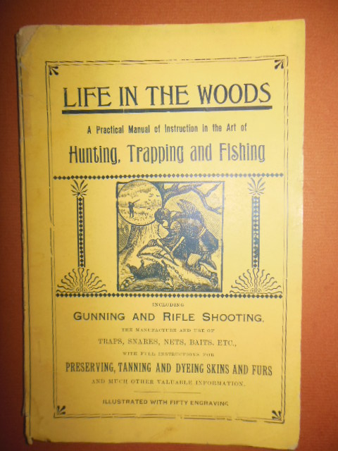 Image for Life in the Woods; A Practical Manual of Instruction in the Art of Hunting, Trapping and Fishing Including Gunning and Rifle Shooting