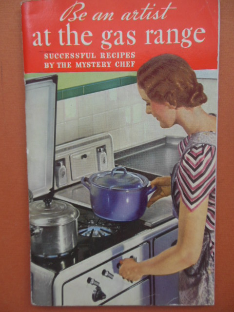 Image for Be An Artist At the Gas Range; Successful Recipes by the Mystery Chef (1936)