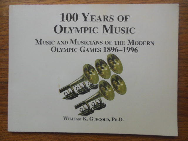 Image for 100 Years of Olympic Music; Music and Musicians of the Modern Olympic Games 1896-1996 (SIGNED 1st Ed.)