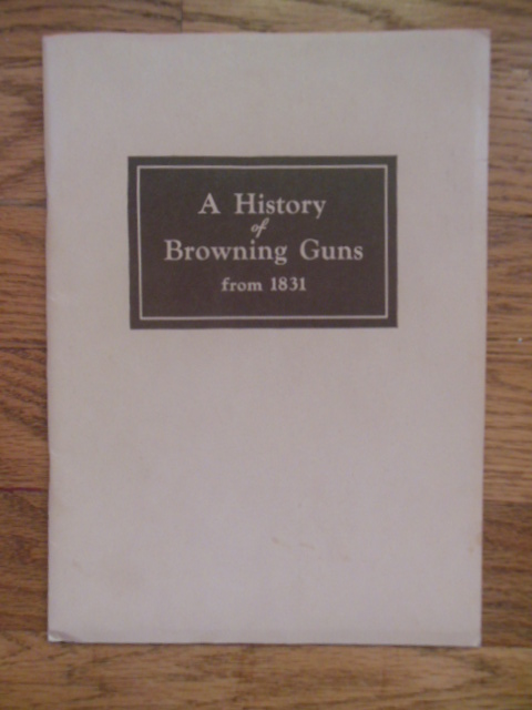 Image for A History of Browning Guns From 1831 (1942)