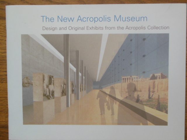 Image for The New Acropolis Museum; Design and Original Exhibits from the Acropolis Collection (2003)