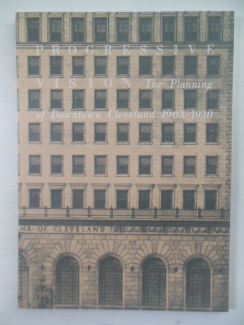 Image for Progressive Vision; The Planning of Downtown Cleveland 1906-1930 (1986)
