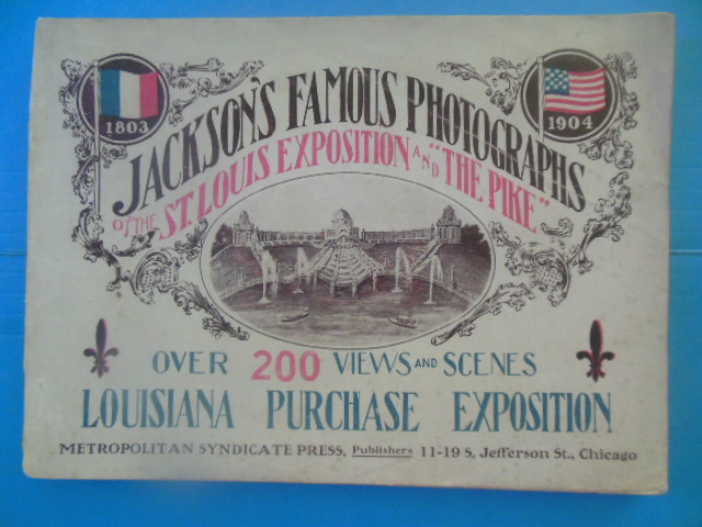 Image for Jackson's Famous Photographs of the St. Louis Exposition and "The Pike"; Louisiana Purchase Exposition - Over 200 Views and Scenes 1803-1904