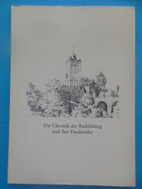 Image for Die Chronik der Rudelsburg und ihre Denkmäler Stand 17. November 1991  (The Chronicle of Rudelsburg and Its Monuments)