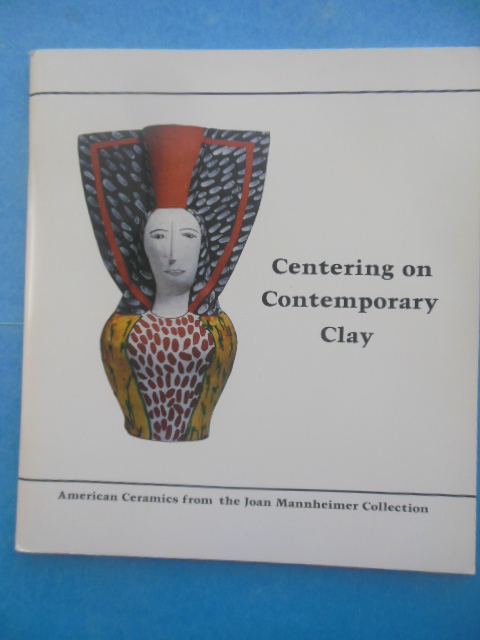 Image for Centering on Contemporary Clay: American Ceramics from the Joan Mannheimer Collection (1981)