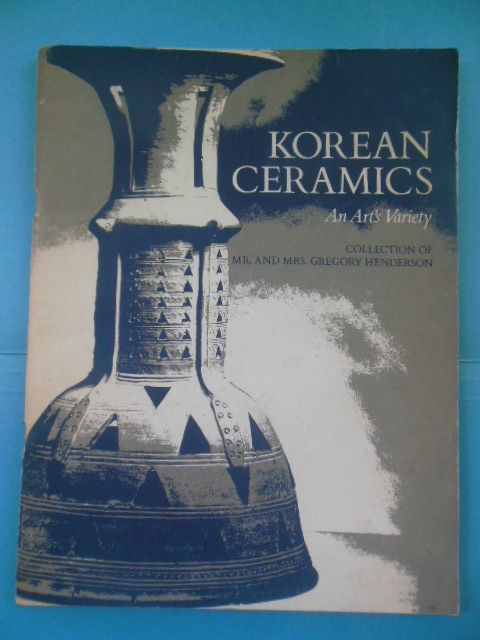 Image for Korean Ceramics An Art's Variety; Collection Of Mr. And Mrs. Gregory Henderson (1969)