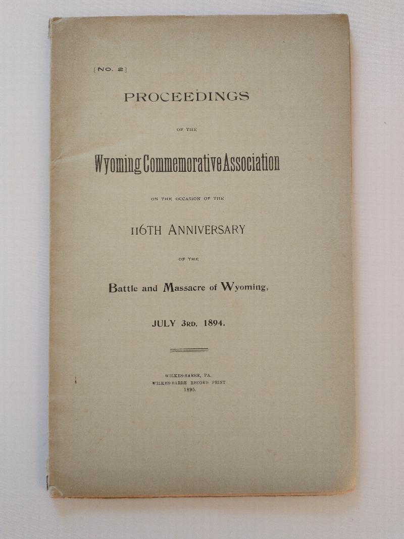 Image for PROEEDINGS OF THE WYOMING COMMEMORATIVE ASSOCIATION  ON THE OCCASION OF THE 116 TH ANNIVERSARY OF THE BATTLE AND MASSACRE OF WYOMING